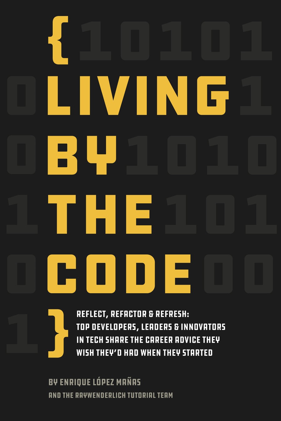 Living by the Code : Reflect, Refactor & Refresh: Top Developers, Leaders & Innovators in Tech Share the Career Advice They Wish They’d Had When They Started