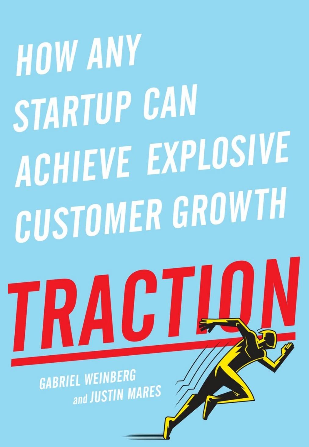 Traction: How any startup can achieve explosive customer growth